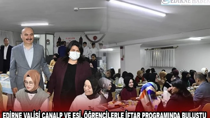 EDİRNE VALİSİ CANALP VE EŞİ, ÖĞRENCİLERLE İFTAR PROGRAMINDA BULUŞTU