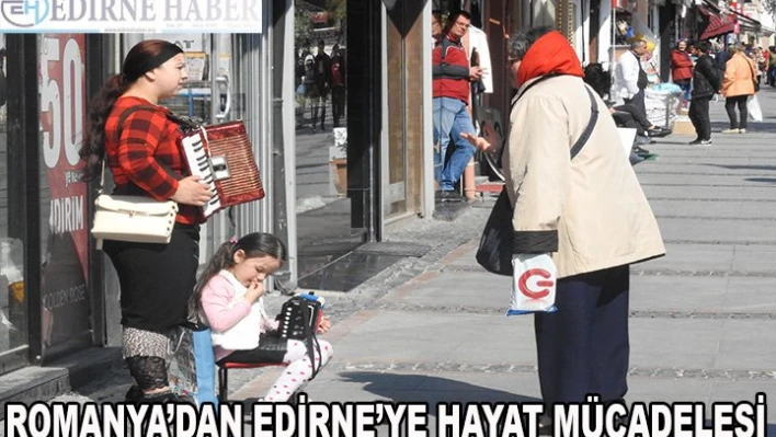Romanya'dan Edirne'ye hayat mücadelesi