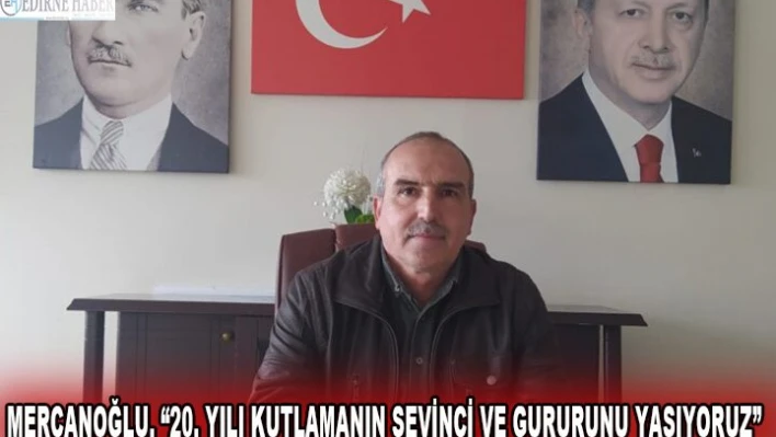 Mercanoğlu, '20. yılı kutlamanın sevinci ve gururunu yaşıyoruz'