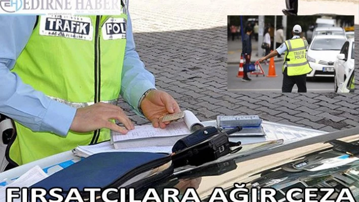FIRSATÇILARA AĞIR CEZA