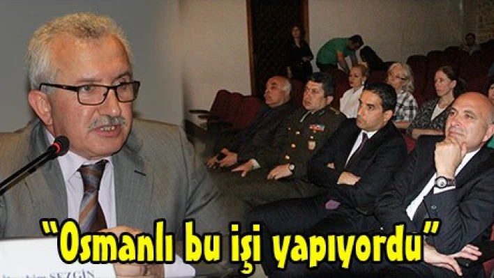 'Osmanlı bu işi yapıyordu'