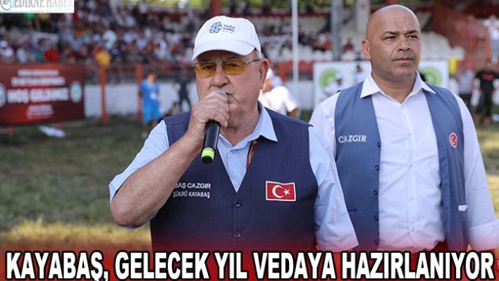 Kayabaş, gelecek yıl vedaya hazırlanıyor