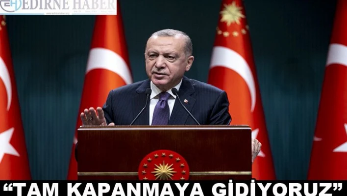 'TAM KAPANMAYA GEÇİYORUZ'