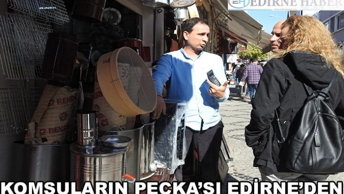 Komşunun â€˜Peçka'sı Edirne'den