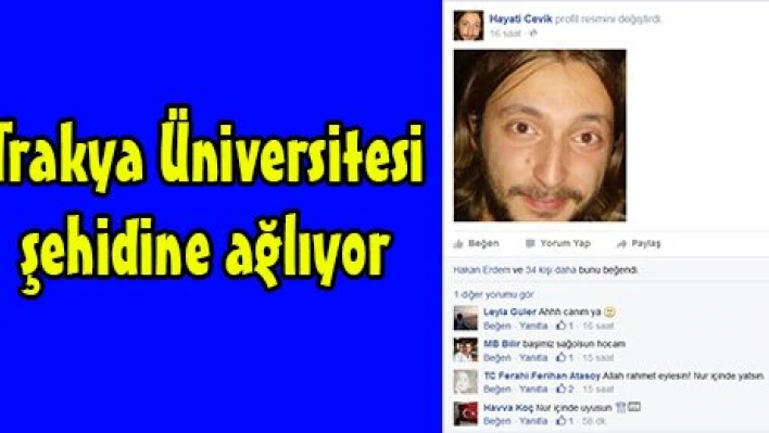 Trakya Üniversitesi şehidine ağlıyor