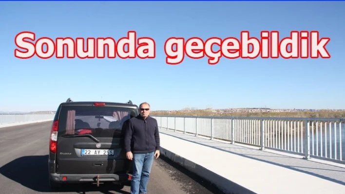 Karaağaç Köprüsünden geçtik