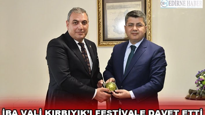 İBA VALİ KIRBIYIK'I FESTİVALE DAVET ETTİ