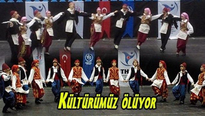 Kültürümüz ölüyor