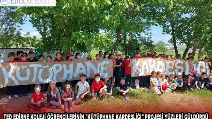 TED EDİRNE KOLEJİ ÖĞRENCİLERİNİN 'KÜTÜPHANE KARDEŞLİĞİ' PROJESİ YÜZLERİ GÜLDÜRDÜ