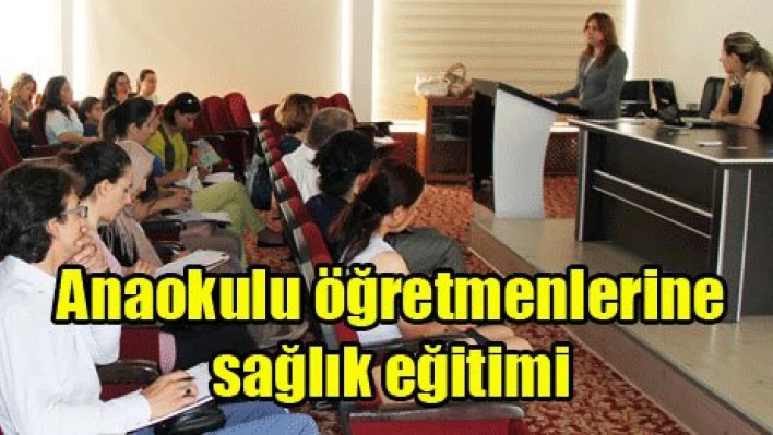 Anaokulu öğretmenlerine sağlık eğitimi