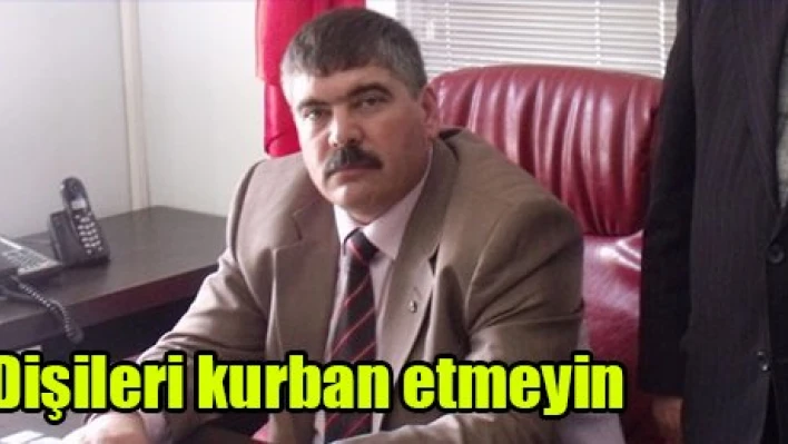 Dişileri kurban etmeyin