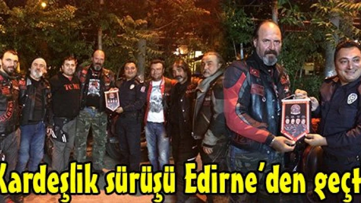 Kardeşlik sürüşü Edirne'den geçti