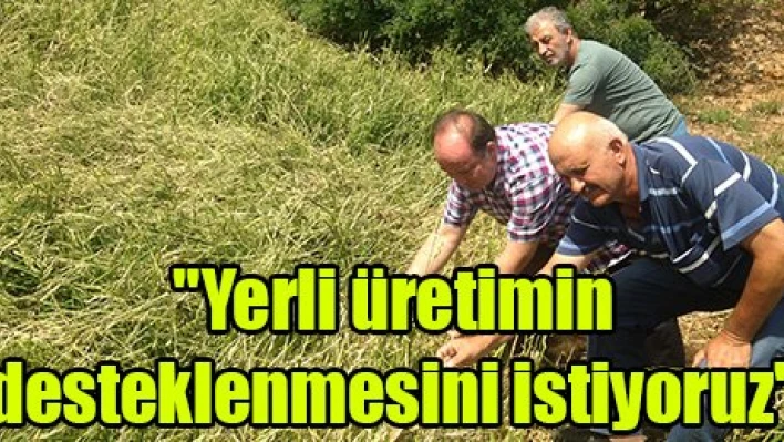 'Yerli üretimin desteklenmesini istiyoruz'