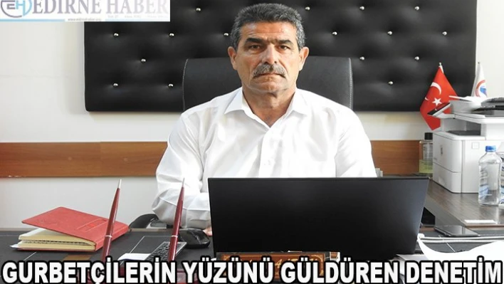 Gurbetçilerin yüzünü güldüren denetim