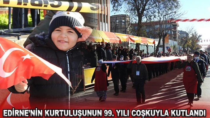 Edirne'nin kurtuluşunun 99. yılı coşkuyla kutlandı