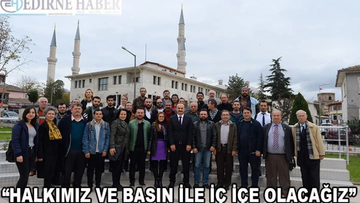 'Halkımız ve basın ile iç içe olacağız'