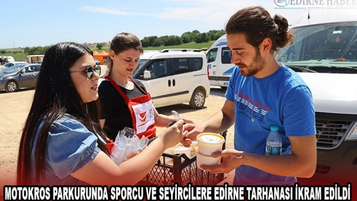 Motokros parkurunda sporcu ve seyircilere Edirne tarhanası ikram edildi