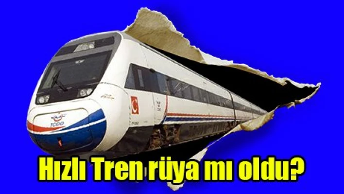 Hızlı Tren rüya mı oldu