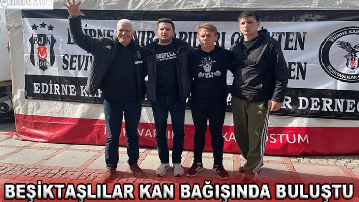 Edirne Beşiktaşlılar Derneği'nden kan bağışına destek