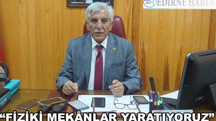 'Edirne'den bilim insanlarının çıkması için fiziki mek&acircnları yaratıyoruz'