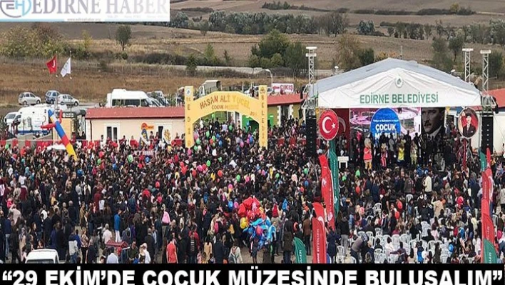 GÜRKAN, '29 EKİM'DE ÇOCUK MÜZESİNDE BULUŞALIM'