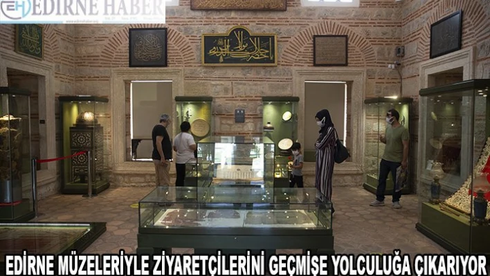 Edirne müzeleriyle ilgi çekiyor