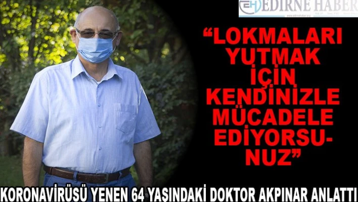 DOKTORLAR KOVİD-19'LA SAVAŞI ANLATIYOR - 'Lokmaları yutmak için kendinizle mücadele ediyorsunuz'