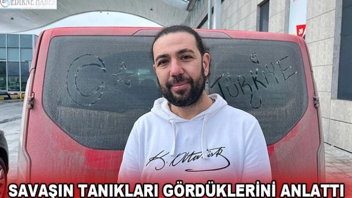 SAVAŞIN TANIKLARI GÖRDÜKLERİNİ ANLATTI