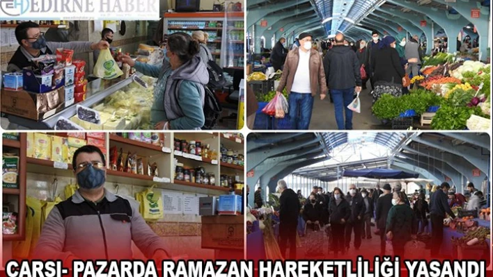 ÇARŞI- PAZARDA RAMAZAN HAREKETLİLİĞİ YAŞANDI