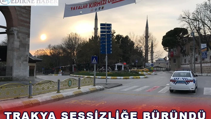 Trakya sessizliğe büründü