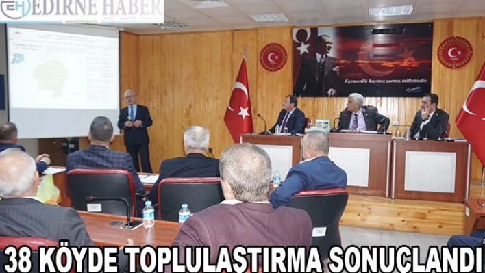 38 KÖYDE TOPLULAŞTIRMA SONUÇLANDI