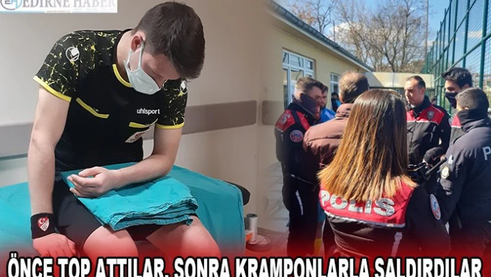 ÖNCE TOP ATTILAR, SONRA KRAMPONLARLA SALDIRDILAR