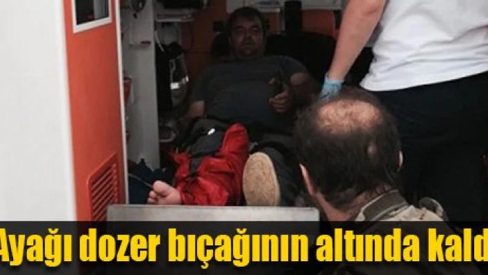 Dozer bıçağı ayağına düştü