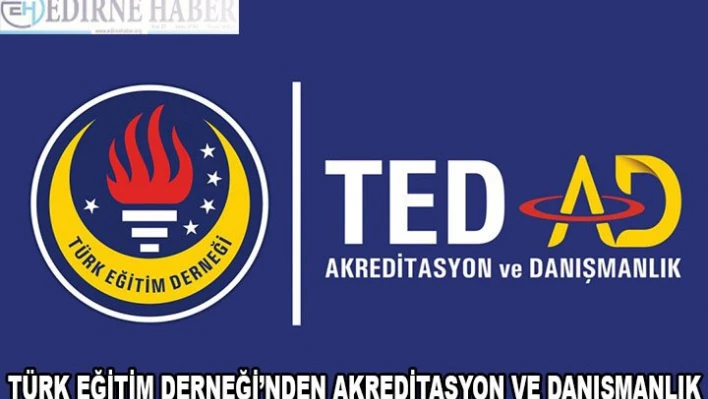 TÜRK EĞİTİM DERNEĞİ'NDEN AKREDİTASYON VE DANIŞMANLIK