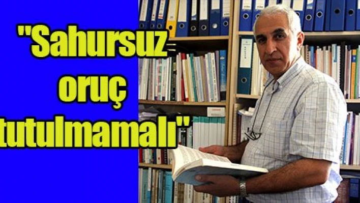 'Sahursuz oruç tutulmamalı'