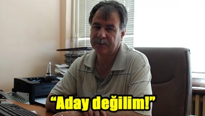 'Aday değilim!'