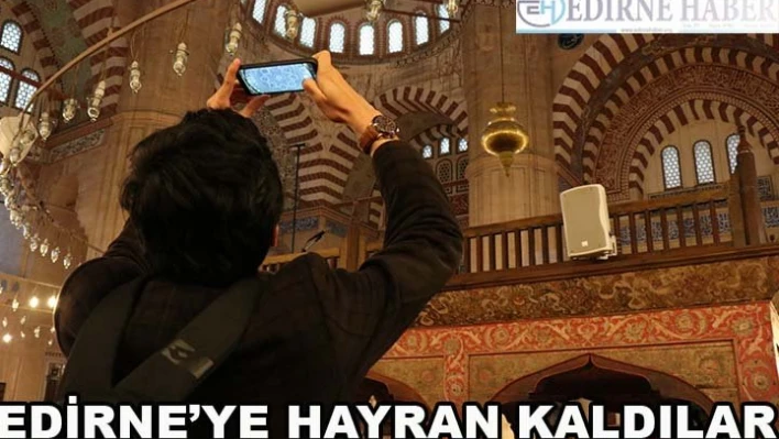 Edirne'ye hayran kaldılar