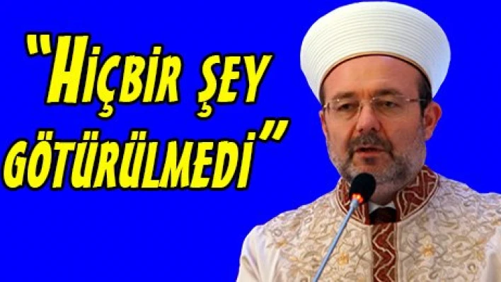 'Hiçbir şey götürülmedi'
