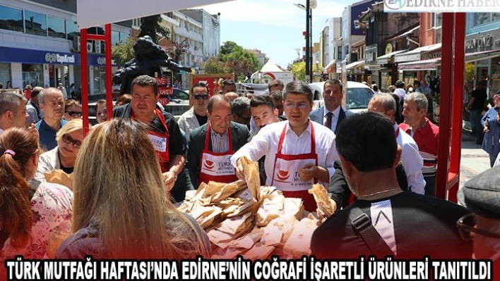 Türk Mutfağı Haftası'nda Edirne'nin coğrafi işaretli ürünleri tanıtıldı