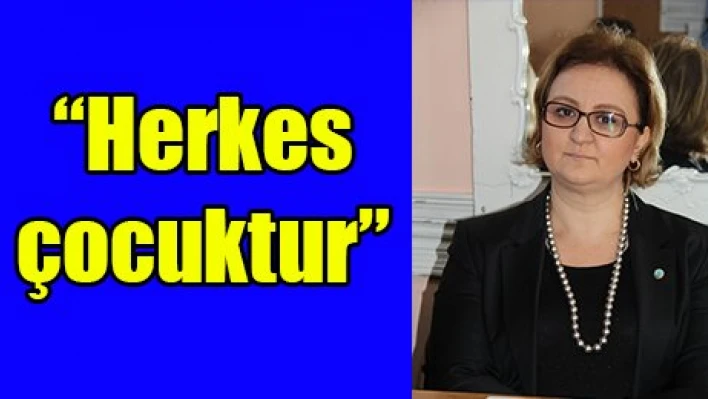 'Herkes çocuktur'