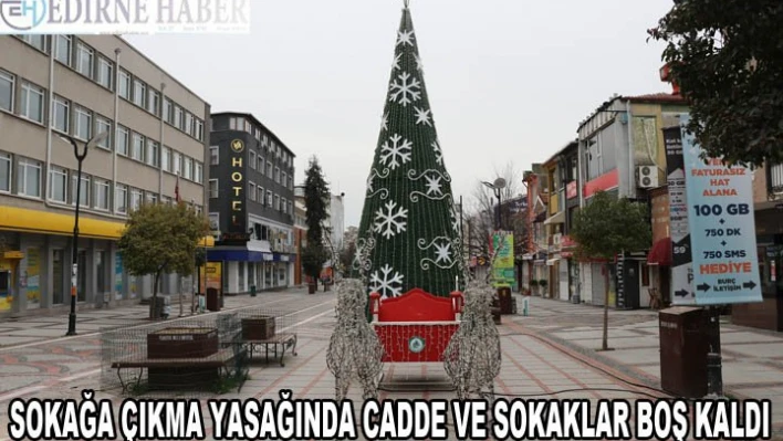 Trakya'da sokağa çıkma kısıtlamasına riayet ediliyor