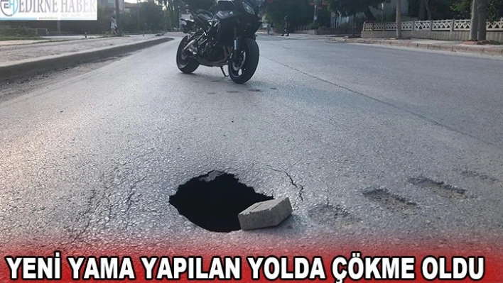 Yeni yama yapılan yolda çökme oldu