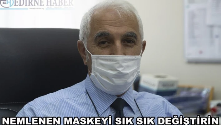  'Nemlenen maskeyi sık sık değiştirin' 