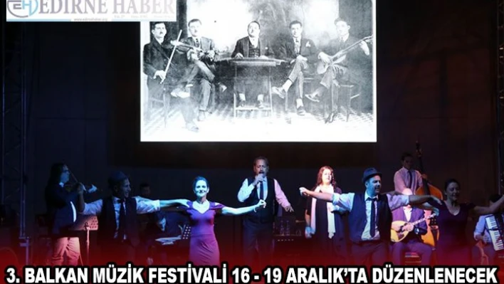 3. BALKAN MÜZİK FESTİVALİ 16 - 19 ARALIK'TA DÜZENLENECEK