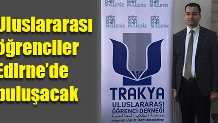 Edirne'de buluşacaklar