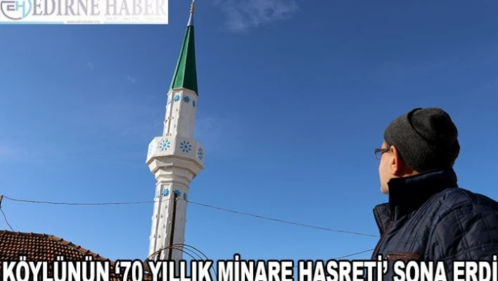 Köylünün '70 yıllık minare hasreti' sona erdi