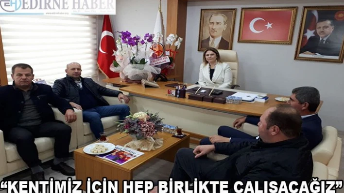 'Kentimiz İçin Hep Birlikte Çalışacağız'