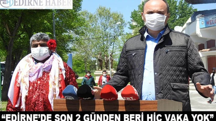 'Edirne'de son 2 günden beri hiç vaka yok'