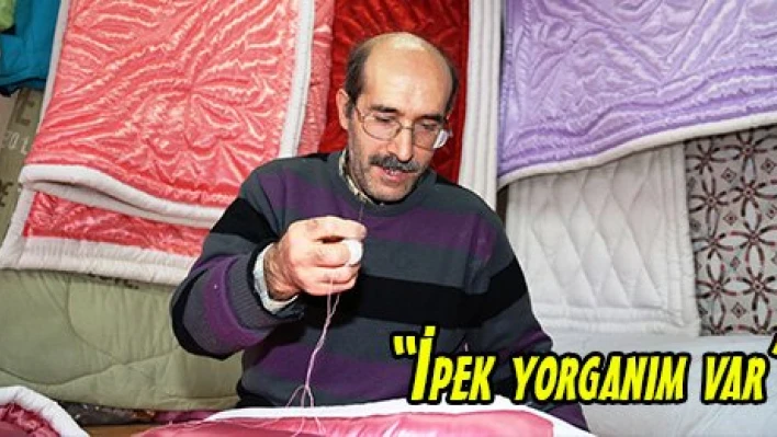 'İpek yorganım var'