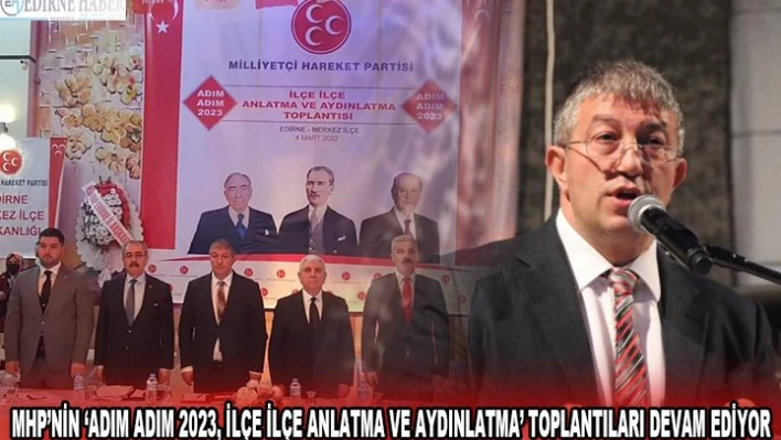 MHP'nin â€˜Adım Adım 2023, İlçe İlçe Anlatma ve Aydınlatma' toplantıları devam ediyor